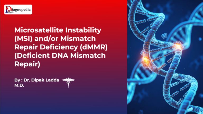 Microsatellite Instability (MSI) or Mismatch Repair Deficiency (dMMR) (Deficient DNA Mismatch Repair)